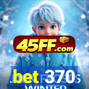 bet 370